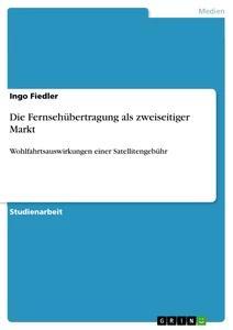 Die Fernsehübertragung als zweiseitiger Markt als Buch Die Fernsehübertragung als zweiseitiger Markt als Buch