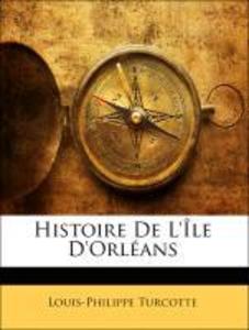 Histoire De L´Île D´Orléans als Taschenbuch von Louis-Philippe Turcotte - Nabu Press