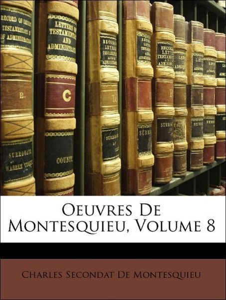 Oeuvres De Montesquieu, Volume 8 als Taschenbuch von Charles Secondat De Montesquieu - Nabu Press