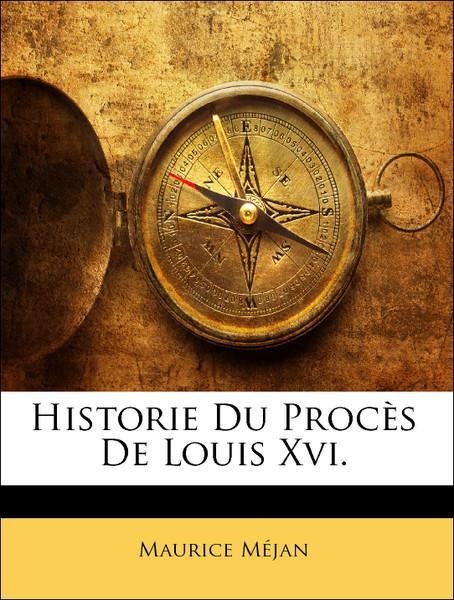 Historie Du Procès De Louis Xvi. als Taschenbuch von Maurice Méjan - Nabu Press