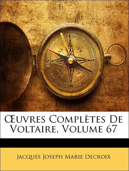 OEuvres Complètes De Voltaire, Volume 67 als Taschenbuch von Jacques Joseph Marie Decroix - Nabu Press