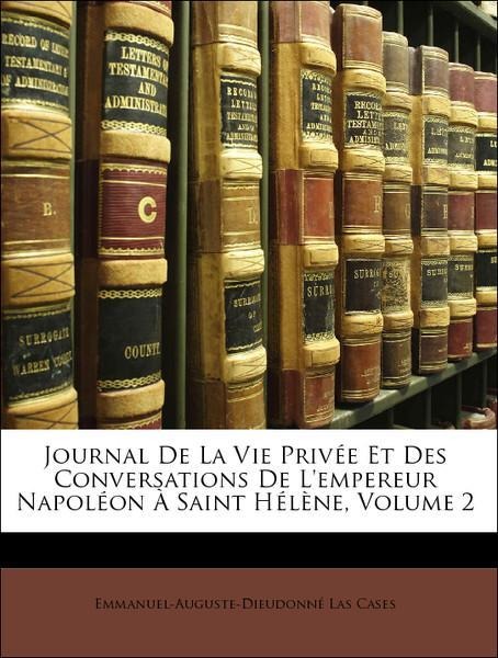 Journal De La Vie Privée Et Des Conversations De L´empereur Napoléon À Saint Hélène, Volume 2 als Taschenbuch von Emmanuel-Auguste-Dieudonné Las Cases - Nabu Press
