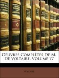Oeuvres Complètes De M. De Voltaire, Volume 77 als Taschenbuch von Voltaire - Nabu Press