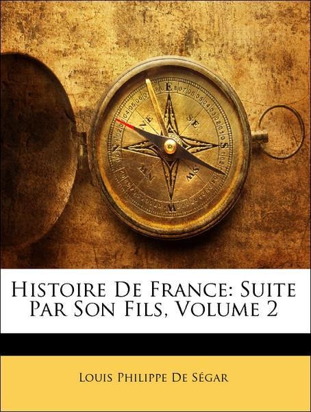 Histoire De France: Suite Par Son Fils, Volume 2 als Taschenbuch von Louis Philippe De Ségar - Nabu Press