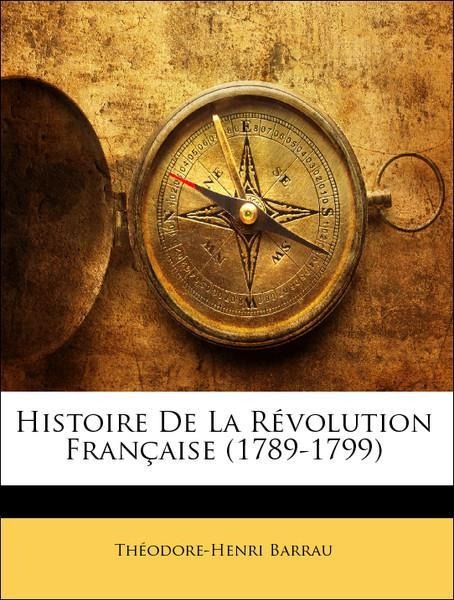 Histoire De La Révolution Française (1789-1799) als Taschenbuch von Théodore-Henri Barrau - Nabu Press