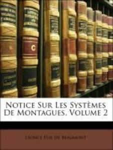 Notice Sur Les Systèmes De Montagues, Volume 2 als Taschenbuch von Léonce Élie De Beaumont - Nabu Press