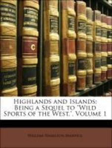 Highlands and Islands: Being a Sequel to Wild Sports of the West., Volume 1 als Taschenbuch von William Hamilton Maxwell - Nabu Press