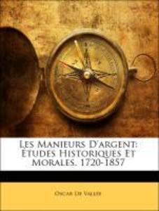 Les Manieurs D´argent: Études Historiques Et Morales. 1720-1857 als Taschenbuch von Oscar De Vallée - Nabu Press
