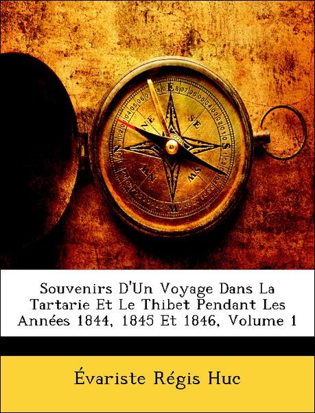 Souvenirs D´Un Voyage Dans La Tartarie Et Le Thibet Pendant Les Années 1844, 1845 Et 1846, Volume 1 als Taschenbuch von Évariste Régis Huc - Nabu Press