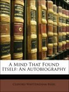 A Mind That Found Itself: An Autobiography als Taschenbuch von Clifford Whittingham Beers - Nabu Press