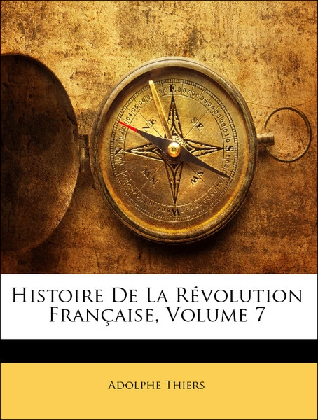 Histoire De La Révolution Française, Volume 7 als Taschenbuch von Adolphe Thiers - Nabu Press