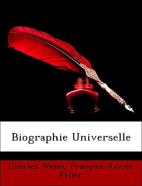 Biographie Universelle als Taschenbuch von Charles Weiss, François-Xavier Feller - Nabu Press