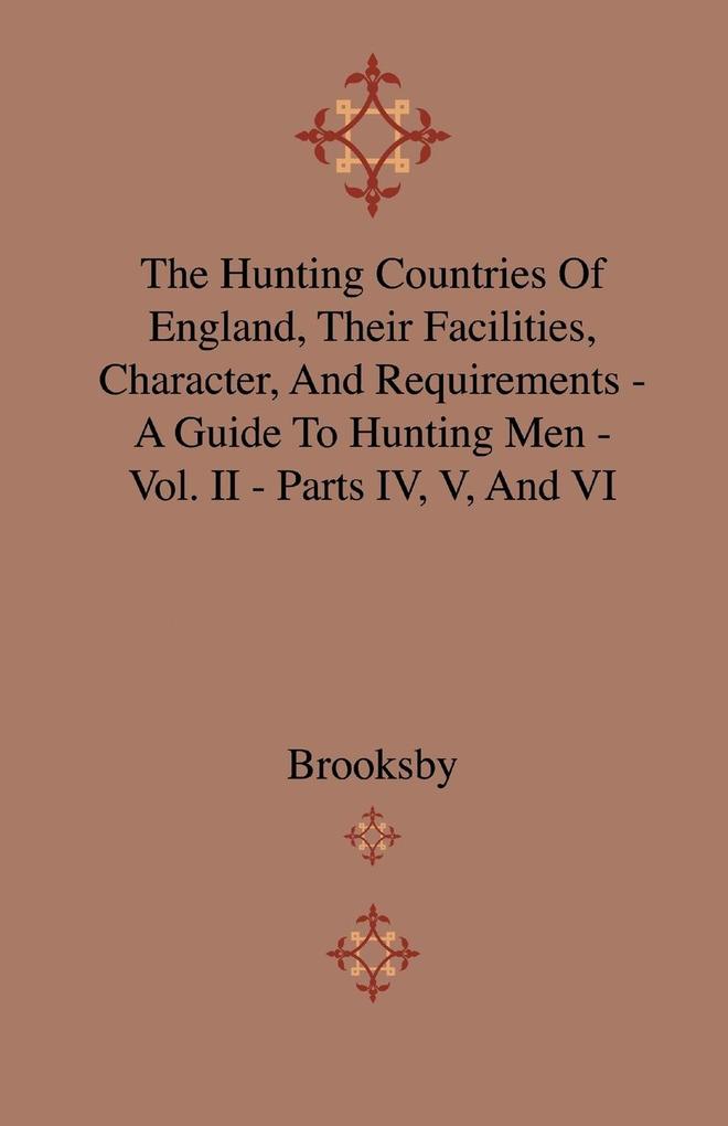 The Hunting Countries Of England, Their Facilities, Character, And Requirements - A Guide To Hunting Men - Vol. II - Parts IV, V, And VI als Tasch... - Home Farm Press