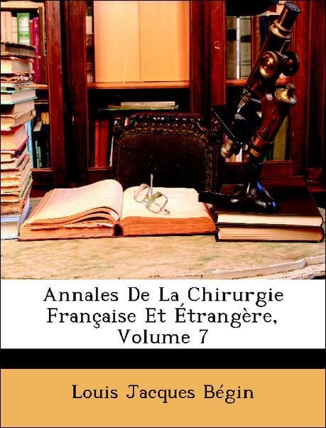 Annales De La Chirurgie Française Et Étrangère, Volume 7 als Taschenbuch von Louis Jacques Bégin - Nabu Press