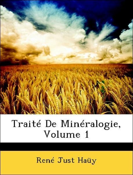 Traité De Minéralogie, Volume 1 als Taschenbuch von René Just Haüy - Nabu Press
