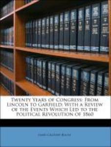 Twenty Years of Congress: From Lincoln to Garfield: With a Review of the Events Which Led to the Political Revolution of 1860 als Taschenbuch von ... - Nabu Press
