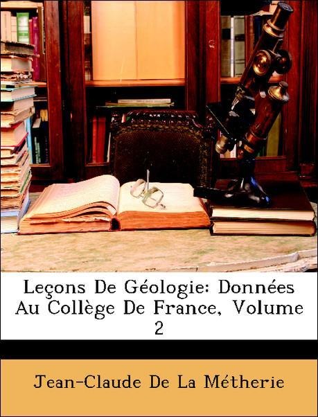 Leçons De Géologie: Données Au Collège De France, Volume 2 als Taschenbuch von Jean-Claude De La Métherie - Nabu Press