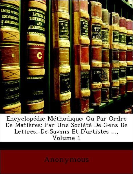 Encyclopédie Méthodique: Ou Par Ordre De Matières: Par Une Société De Gens De Lettres, De Savans Et D´artistes ..., Volume 1 als Taschenbuch von A... - Nabu Press