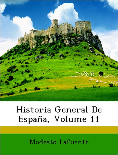 Historia General De España, Volume 11 als Taschenbuch von Modesto Lafuente - Nabu Press