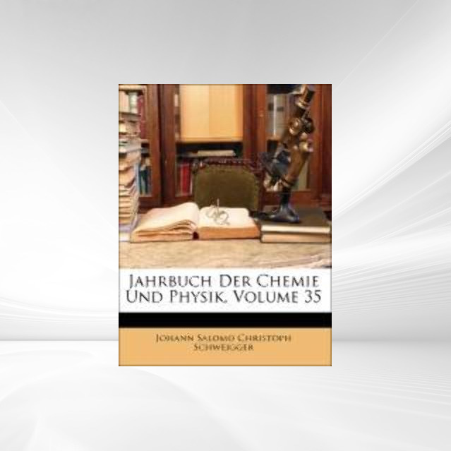 Jahrbuch Der Chemie Und Physik, XXXV Band als Taschenbuch von Johann Salomo Christoph Schweigger, Franz Wilhelm Schweigger-Seidel - Nabu Press