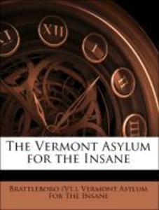 The Vermont Asylum for the Insane als Taschenbuch von Brattleboro (Vt. ). Vermont Asylum For The Insane - Nabu Press