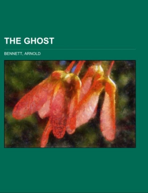 The Ghost als Taschenbuch von Arnold Bennett - Books LLC, Reference Series