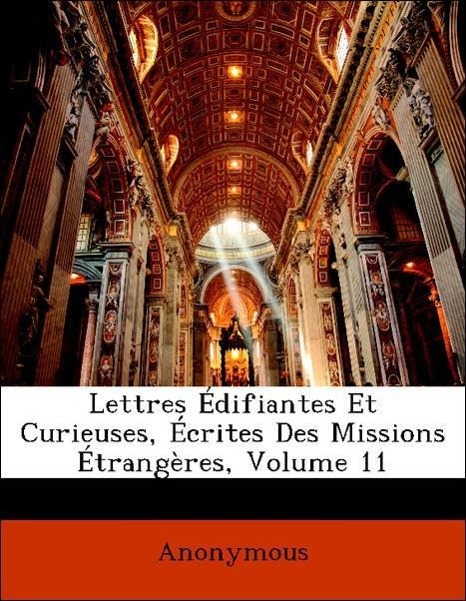 Lettres Édifiantes Et Curieuses, Écrites Des Missions Étrangères, Volume 11 als Taschenbuch von Anonymous - Nabu Press