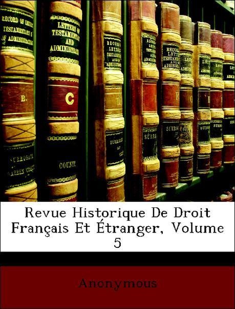 Revue Historique De Droit Français Et Étranger, Volume 5 als Taschenbuch von Anonymous - Nabu Press