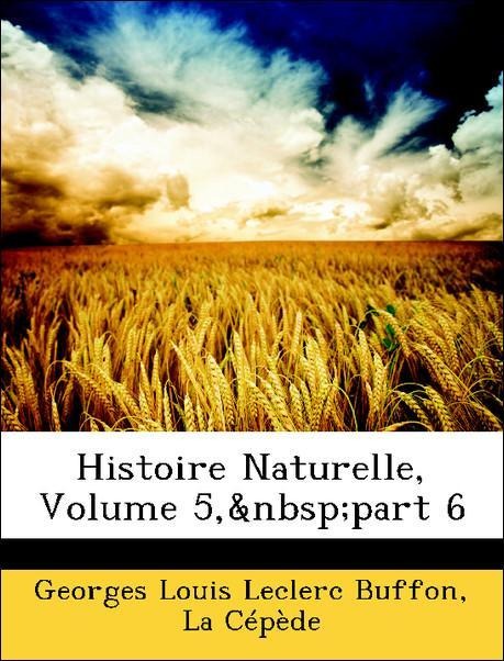 Histoire Naturelle, Volume 5, part 6 als Taschenbuch von Georges Louis Leclerc Buffon, La Cépède - Nabu Press