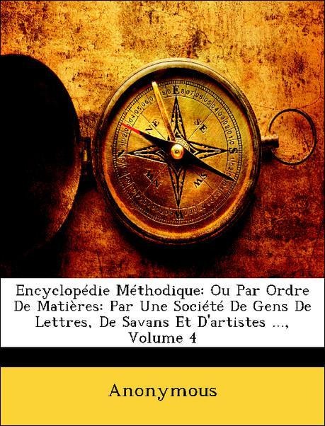 Encyclopédie Méthodique: Ou Par Ordre De Matières: Par Une Société De Gens De Lettres, De Savans Et D´artistes ..., Volume 4 als Taschenbuch von A... - Nabu Press