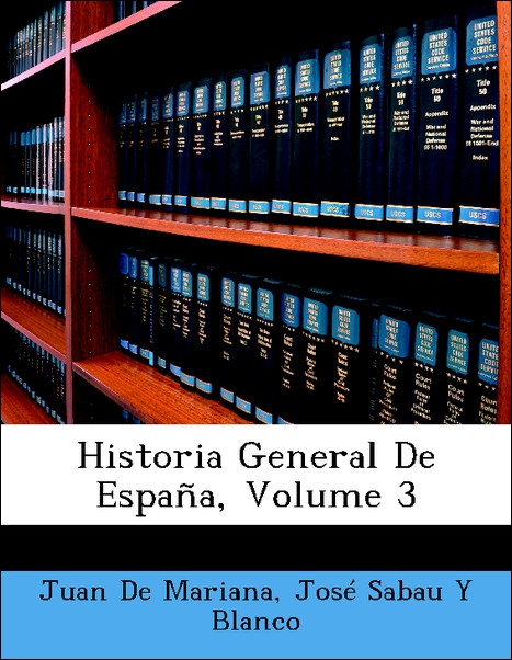 Historia General De España, Volume 3 als Taschenbuch von Juan De Mariana, José Sabau Y Blanco - Nabu Press