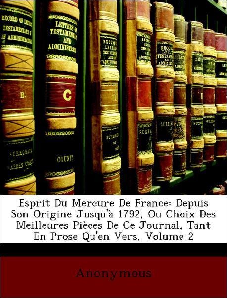 Esprit Du Mercure De France: Depuis Son Origine Jusqu´à 1792, Ou Choix Des Meilleures Pièces De Ce Journal, Tant En Prose Qu´en Vers, Volume 2 als... - Nabu Press