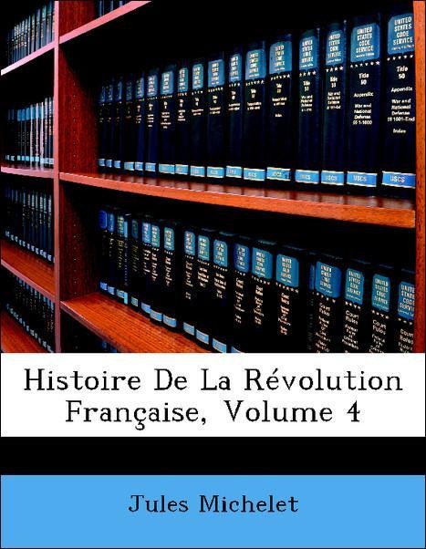 Histoire De La Révolution Française, Volume 4 als Taschenbuch von Jules Michelet - Nabu Press