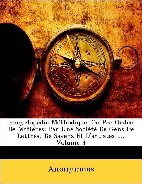 Encyclopédie Méthodique: Ou Par Ordre De Matières: Par Une Société De Gens De Lettres, De Savans Et D´artistes ..., Volume 4 als Taschenbuch von A... - Nabu Press