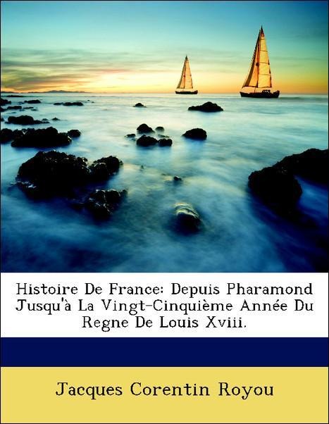 Histoire De France: Depuis Pharamond Jusqu´à La Vingt-Cinquième Année Du Regne De Louis Xviii. als Taschenbuch von Jacques Corentin Royou - Nabu Press