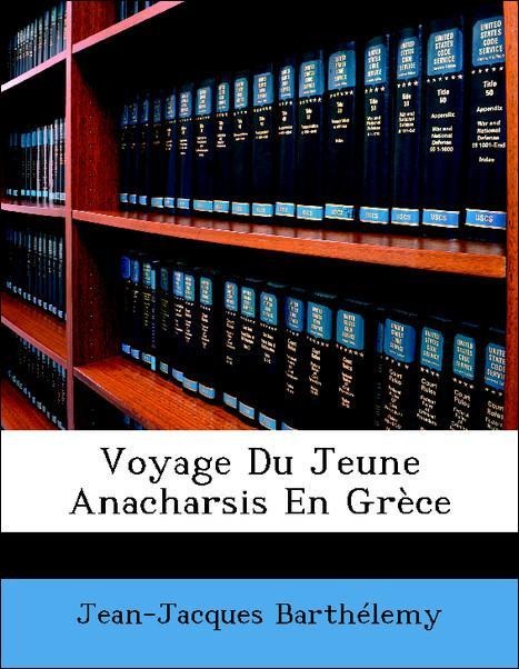 Voyage Du Jeune Anacharsis En Grèce als Taschenbuch von Jean-Jacques Barthélemy - Nabu Press