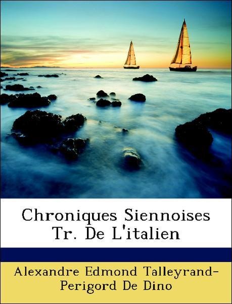 Chroniques Siennoises Tr. De L´italien als Taschenbuch von Alexandre Edmond Talleyrand-Perigord De Dino - Nabu Press