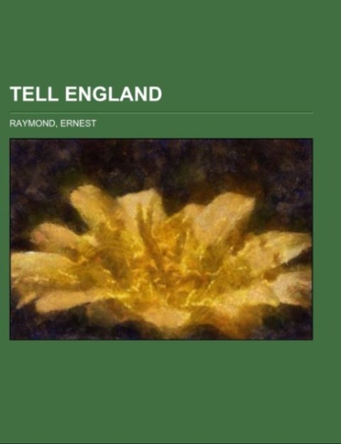 Tell England als Taschenbuch von Ernest Raymond - Books LLC, Reference Series