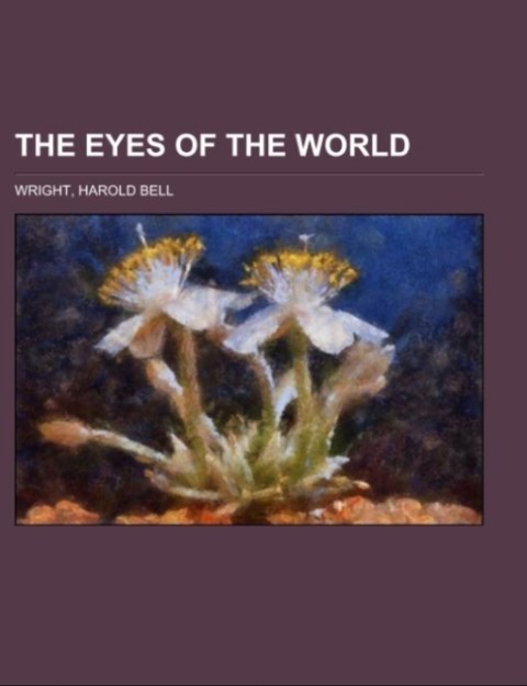 The Eyes of the World als Taschenbuch von Harold Bell Wright - Books LLC, Reference Series