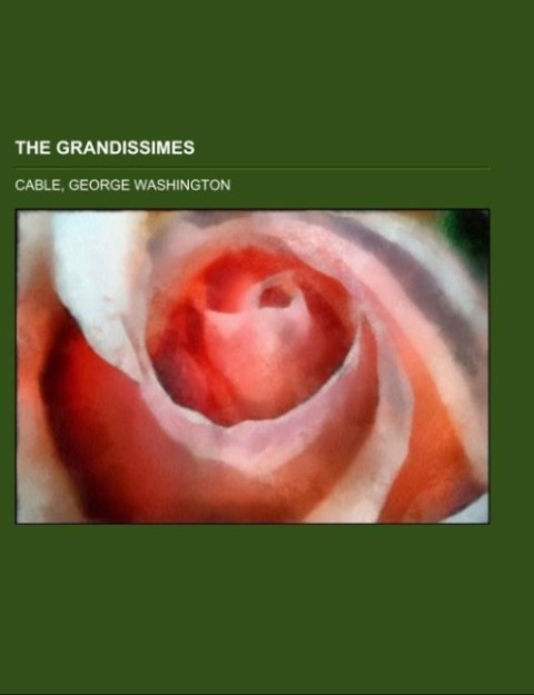 The Grandissimes als Taschenbuch von George Washington Cable - Books LLC, Reference Series