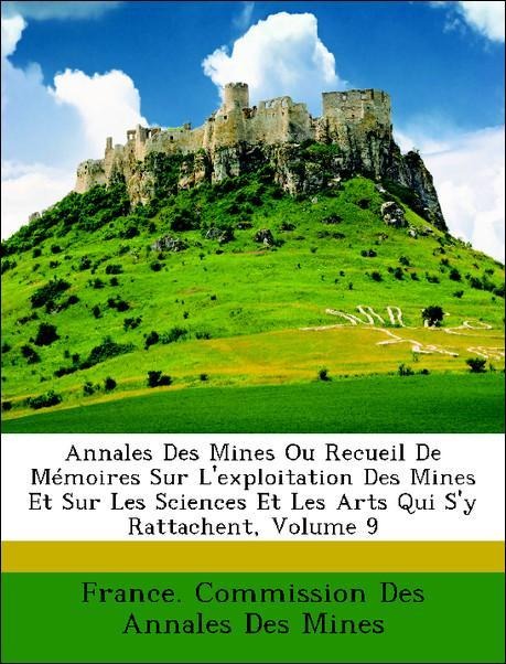 Annales Des Mines Ou Recueil De Mémoires Sur L´exploitation Des Mines Et Sur Les Sciences Et Les Arts Qui S´y Rattachent, Volume 9 als Taschenbuch... - Nabu Press
