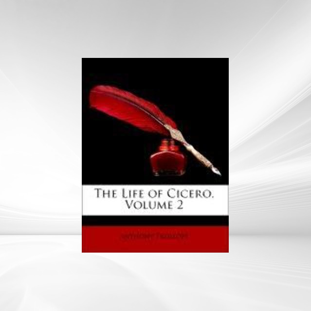 The Life of Cicero, Volume 2 als Taschenbuch von Anthony Trollope - Nabu Press