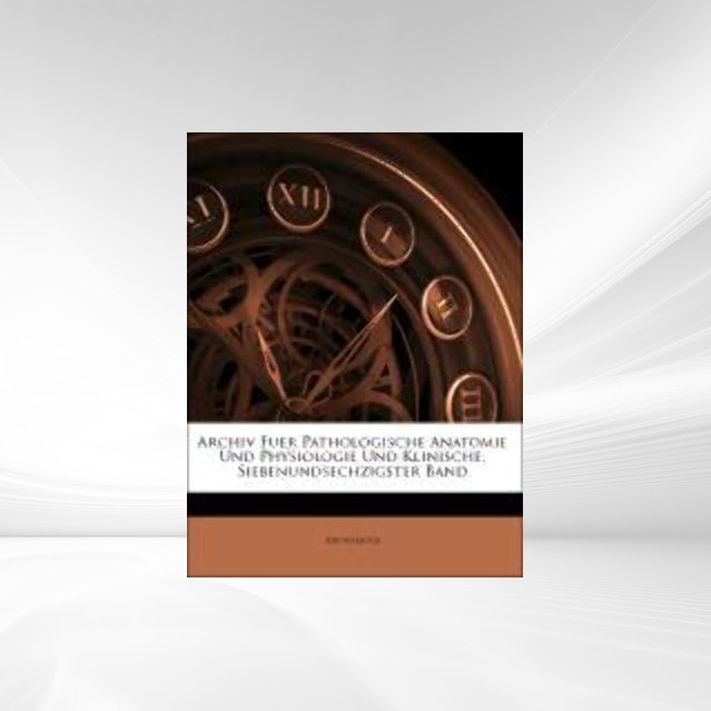 Archiv Fuer Pathologische Anatomie Und Physiologie Und Klinische, Siebenundsechzigster Band als Taschenbuch von Anonymous - Nabu Press