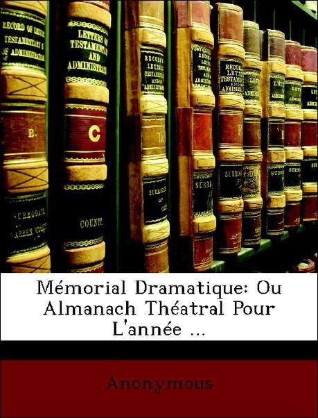 Mémorial Dramatique: Ou Almanach Théatral Pour L´année ... als Taschenbuch von Anonymous - Nabu Press