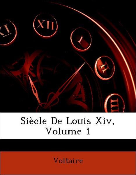 Siècle De Louis Xiv, Volume 1 als Taschenbuch von Voltaire - Nabu Press