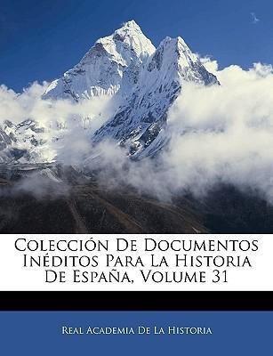 Colección De Documentos Inéditos Para La Historia De España, Volume 31 als Taschenbuch von Real Academia De La Historia - Nabu Press