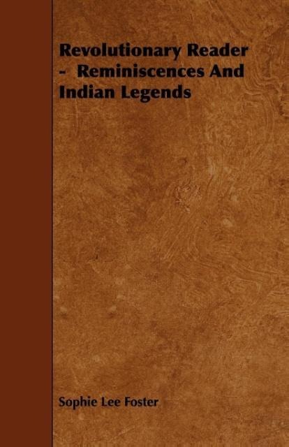 Revolutionary Reader - Reminiscences and Indian Legends als Taschenbuch von Sophie Lee Foster - Barclay Press