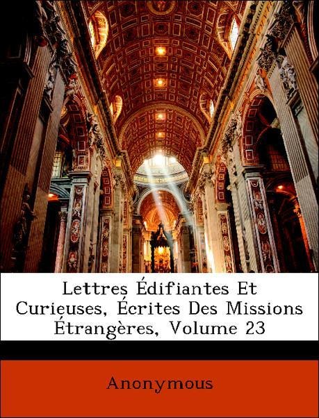 Lettres Édifiantes Et Curieuses, Écrites Des Missions Étrangères, Volume 23 als Taschenbuch von Anonymous - Nabu Press