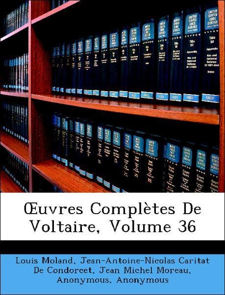 OEuvres Complètes De Voltaire, Volume 36 als Taschenbuch von Louis Moland, Jean-Antoine-Nicolas Caritat De Condorcet, Jean Michel Moreau, Adrien J... - Nabu Press
