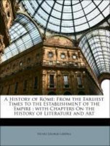 A History of Rome: From the Earliest Times to the Establishment of the Empire ; with Chapters On the History of Literature and Art als Taschenbuch... - Nabu Press
